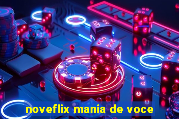 noveflix mania de voce